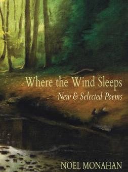 Noel Monahan: Where the Wind Sleeps: New & Selected Poems [2014] paperback Online Sale